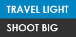 Travel light. Shoot Big